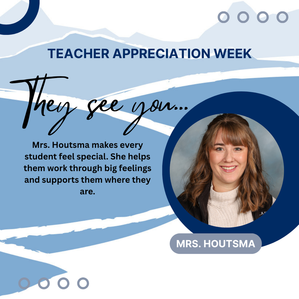 Mrs. Houtsma makes every student feel special. She helps them work through big feelings and supports them where they are.