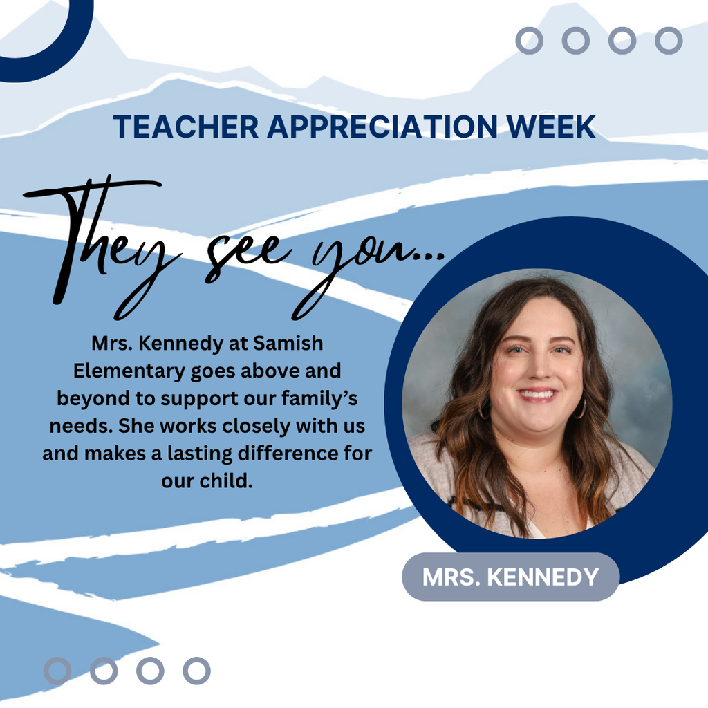 Mrs. Kennedy at Samish Elementary goes above and beyond to support our family’s needs. She works closely with us and makes a lasting difference for our child.