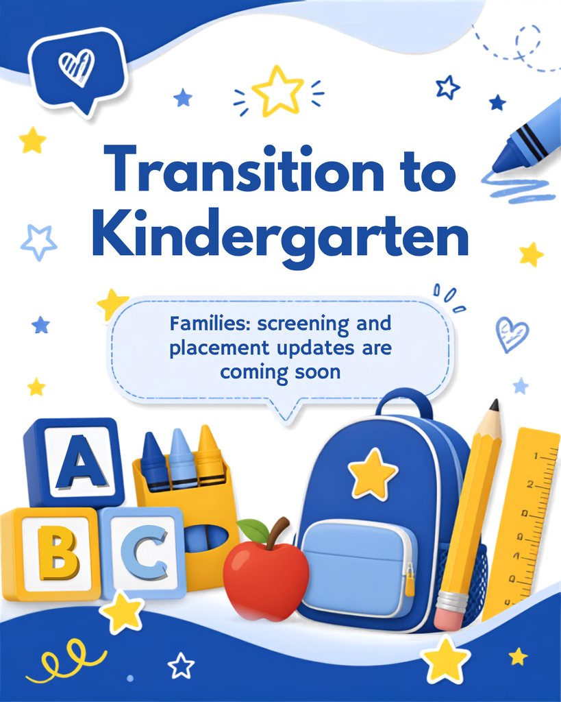 Families: Screening and placement updates are coming soon about Transition to Kindergarten classes.