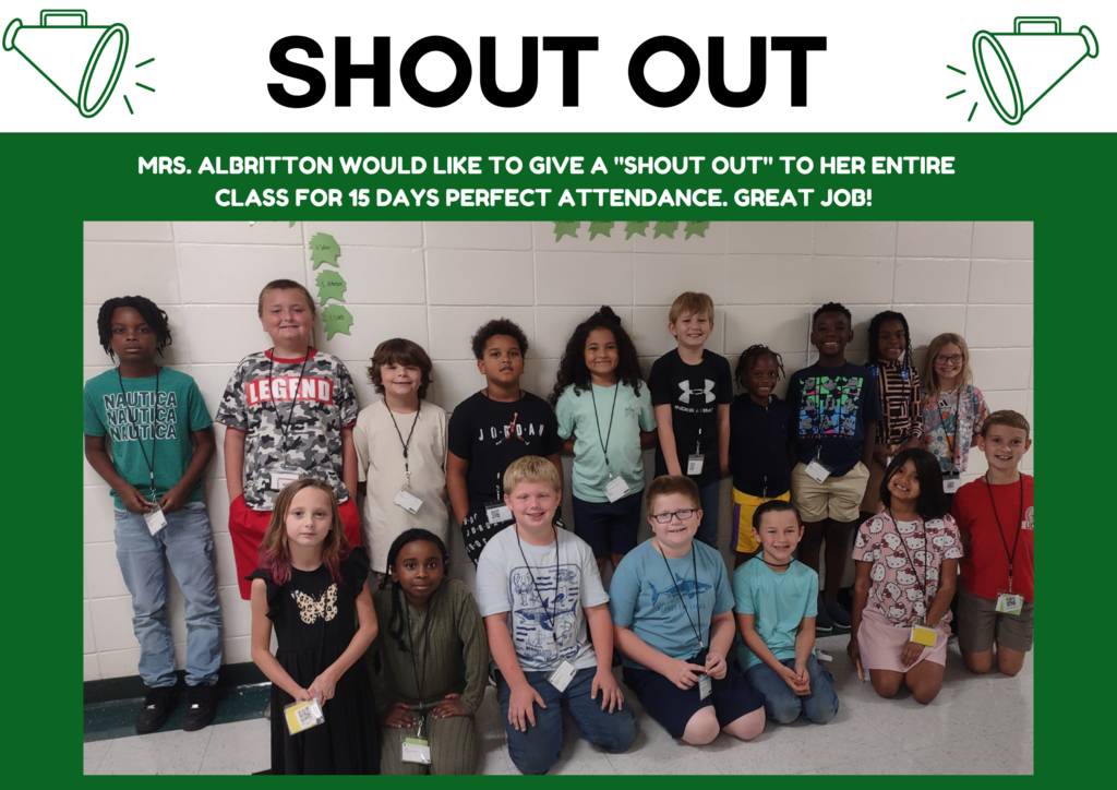Mrs. Albritton would like to give her class a "SHOUT OUT" for 15 days of perfect attendance. Great Job!