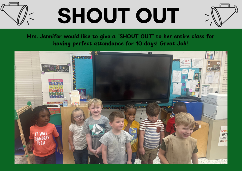 Mrs. Jennifer would like to give a "SHOUT OUT" to her entire class for having perfect attendance for 10 days! Way to go!