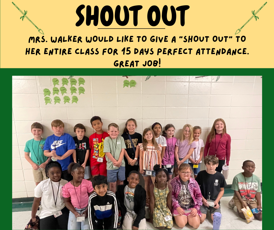 Mrs. Walker would like to give a "SHOUT OUT" to her entire class for 15 days perfect attendance. Great Job!