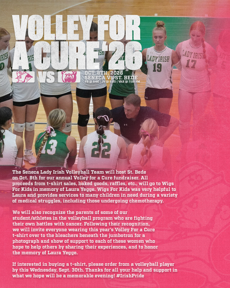 The Seneca Lady Irish Volleyball Team will host St. Bede on Oct. 8th for our annual Volley for a Cure fundraiser.