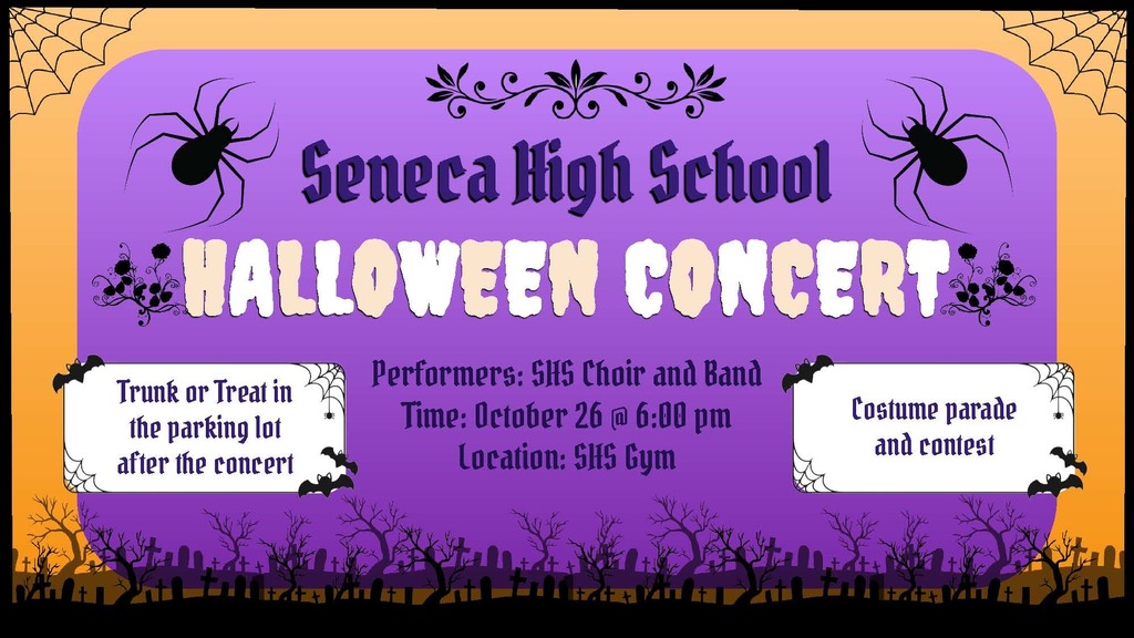 Sunday, October 26th, the Seneca High School Choir and Band will host our annual Halloween Concert followed by a Trunk or Treat.