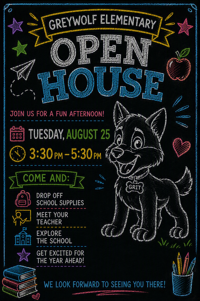 Greywolf Elementary Open House - Join us for a fun afternoon! Tuesday August 25 3:30pm-5:30pm. Come and drop off school supplies, meet your teacher, explore the school, get excited for the year ahead! We look forward to seeing you there!