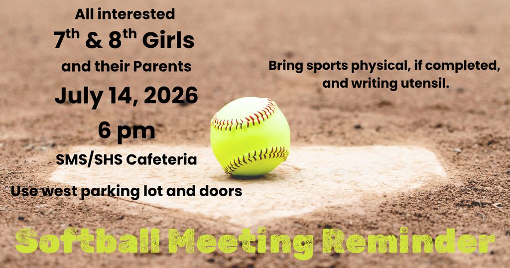 Softball Meeting Reminder July 14, 2026 at 6 pm in SMS/SHS cafeteria for interested 7th & 8th girls and their parents