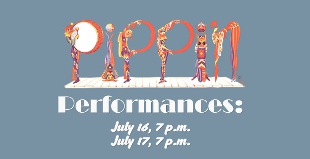Upcoming: “Pippin” performances: July 16-17, 7pm