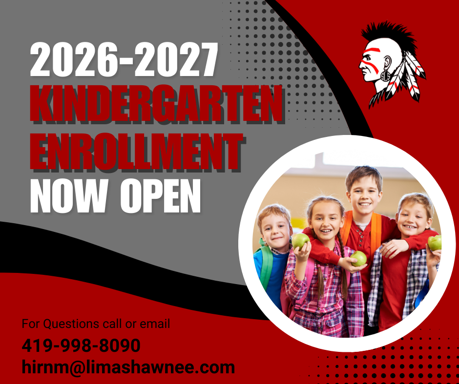 2026-27 Kindergarten Enrollment is now open- call 419-998-8090 or email hirnm@limashawnee.com with questions.