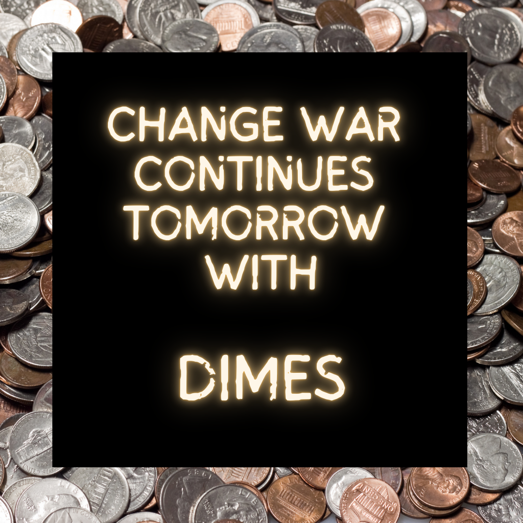 Bring dimes tomorrow for the change war!