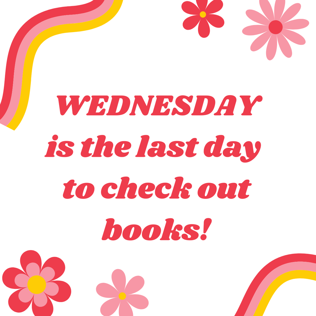 Wednesday is the last day to check out books!