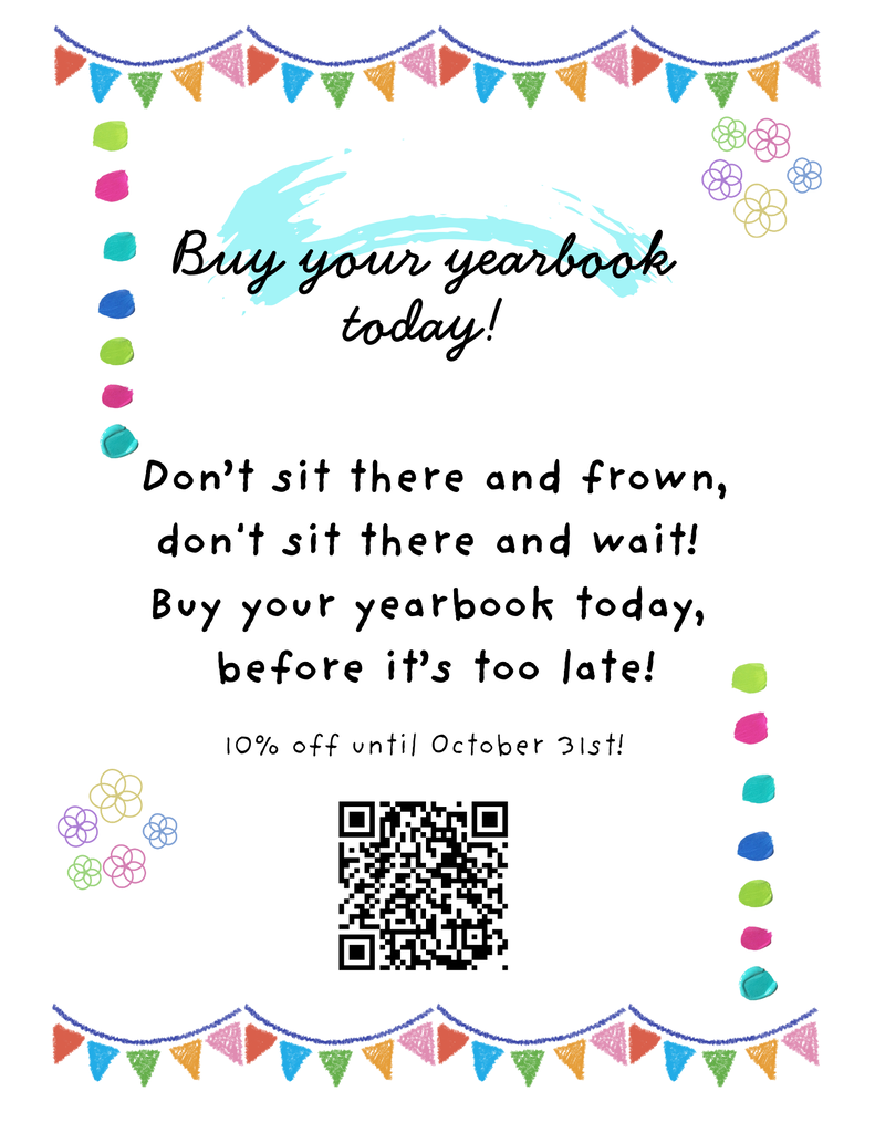 Don't sit there and frown, don't sit there and wait! Buy your yearbook today, before it's too late!