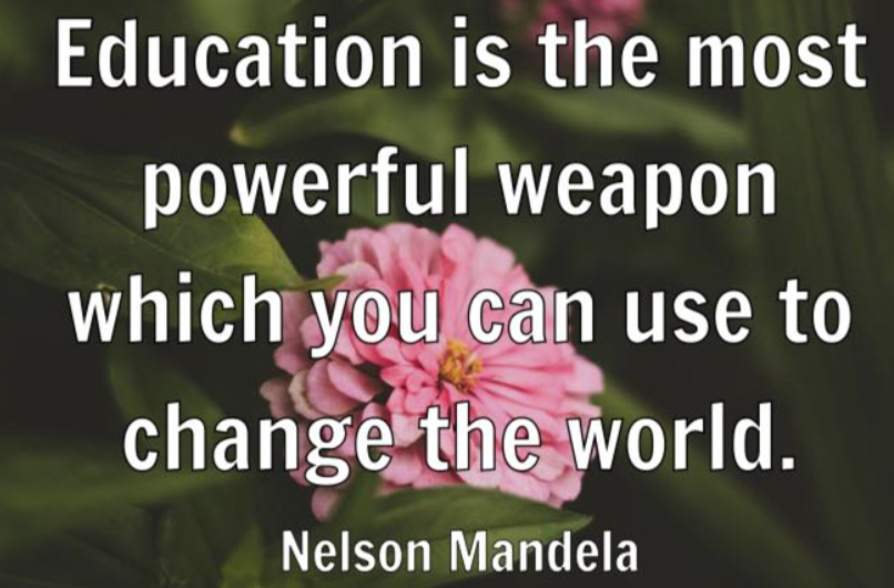Education is the most powerful weapon which you can use to change the world