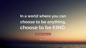 In a world where you can be anything, be kind.
