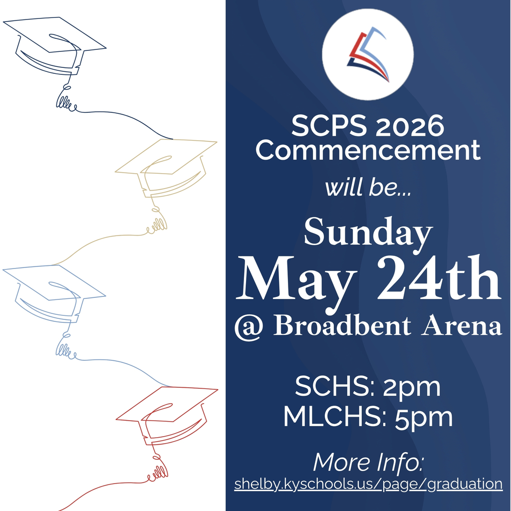 A graphic announcing SCPS Graduation being Sunday, May 24th, 2026 at Broadbent Arena. SCHS will be at 2pm and MLCHS will be at 5pm. For more information head to shelby.kyschools.us/page/graduation 