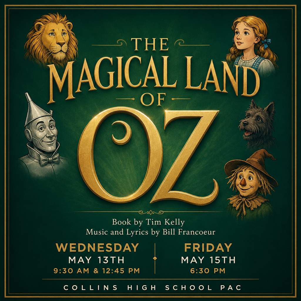 Oz is this Friday at 6:30 at Collins High School