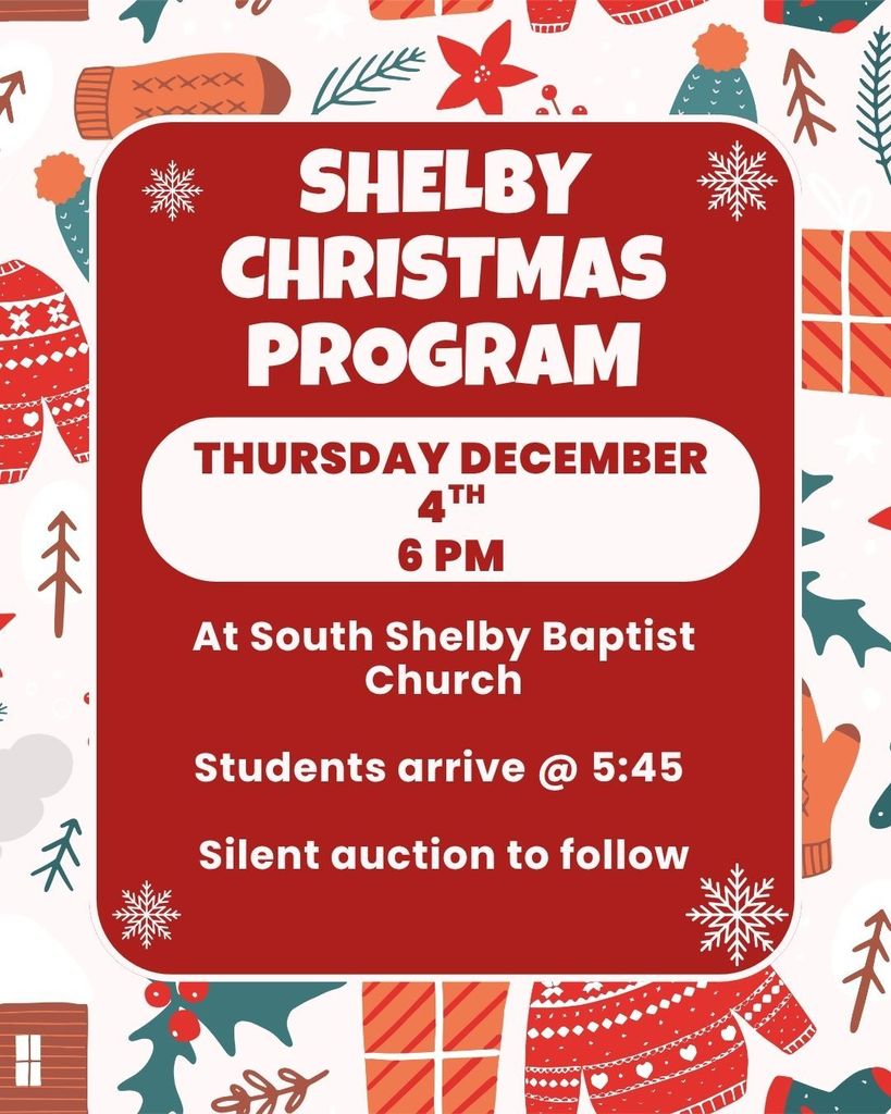 flyer that reads: Shelby Christmas program Thursday December 4th at 6 pm. Located at South Shelby Baptist church. Students arrive at 5:45. Silent auction to follow.