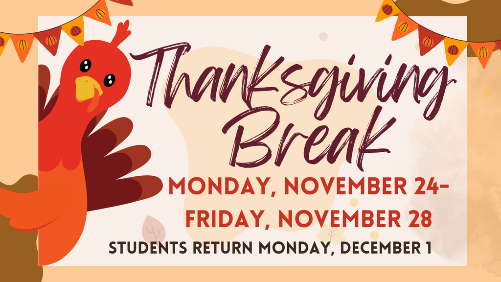 Thanksgiving Break announcement 11/24 through 11/28