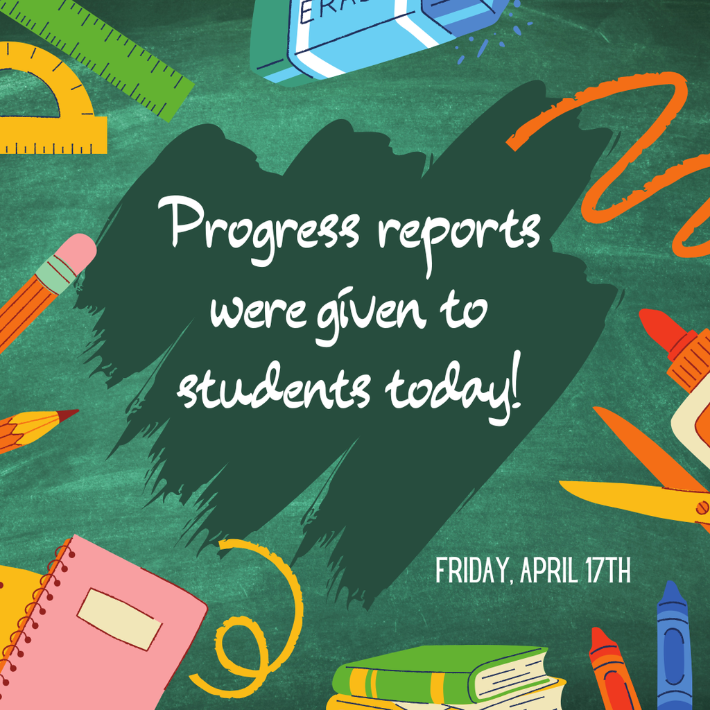 Progress reports were given to students today, April 17th. 