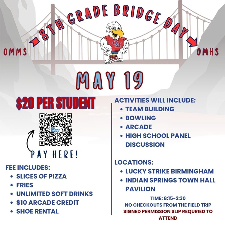 8th Grade Bridge Day Tuesday May 19. Pizza, fries, soft drinks, arcade credit, shoe rental. Lucky Strike Birmingham, Indian Springs Town Hall Pavillion. 8:15-2:30. No checkouts from the field trip. Signed permission slip required to attend  