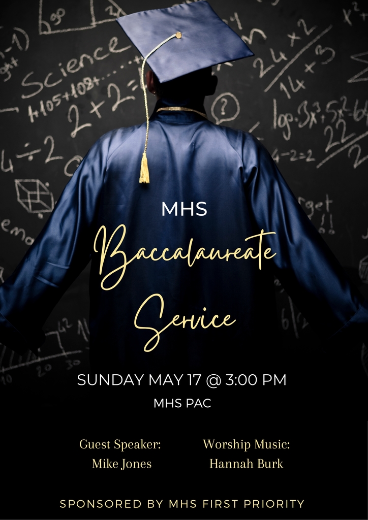 MHS  Baccalaureate Service Sunday, May 17th at 3:00 p.m. in the Performing Arts Center