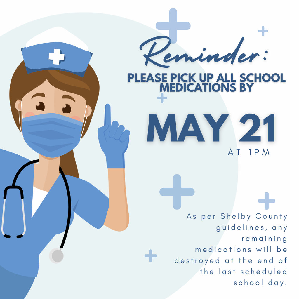 Medication pick by May 21 at 1 p.m.; meds will be destroyed at the end of the last scheduled school day