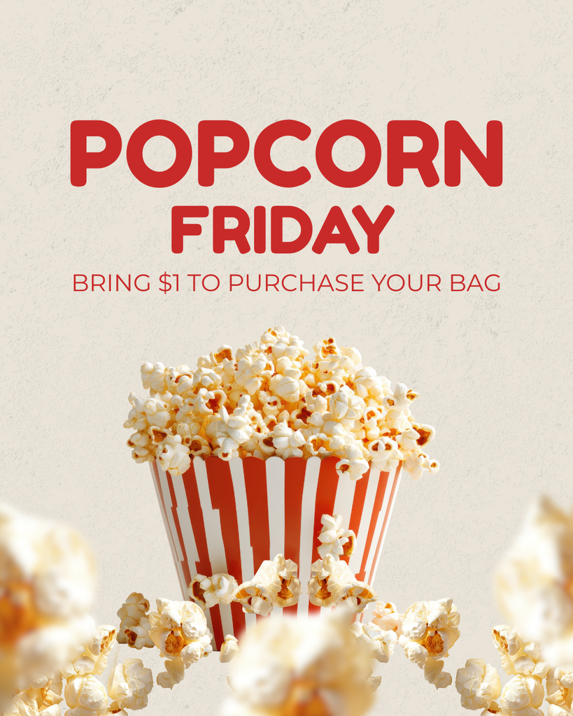 Popcorn Friday is tomorrow. Bring $1 to purchase your bag.