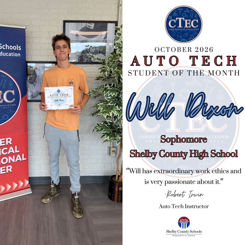 CTEC October 2026 Auto Tech Student of the Month Will Dixon Sophomore Shelby County High School "Will has extraordinary work ethics and is very passionate about it. " -Robert Irwin Auto Tech Instructor Shelby County Schools Prepared for the Journey