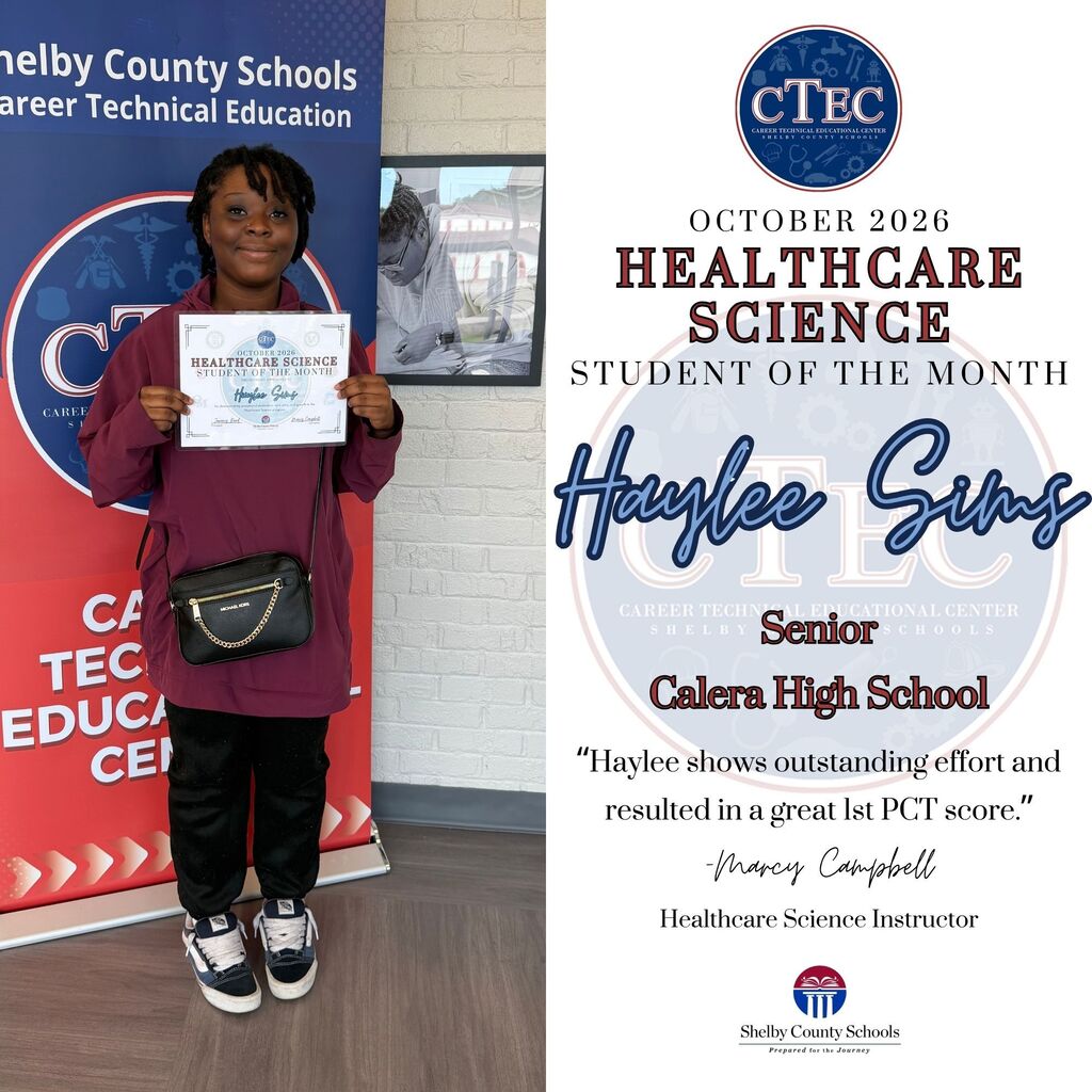 CTEC October 2026 Healthcare Science Student of the Month Haylee Sims Senior Calera High School "Haylee shows outstanding effort and resulted in a great 1st PCT score." -Marcy Campbell Healthcare Science Instructor Shelby County Schools Prepared for the Journey