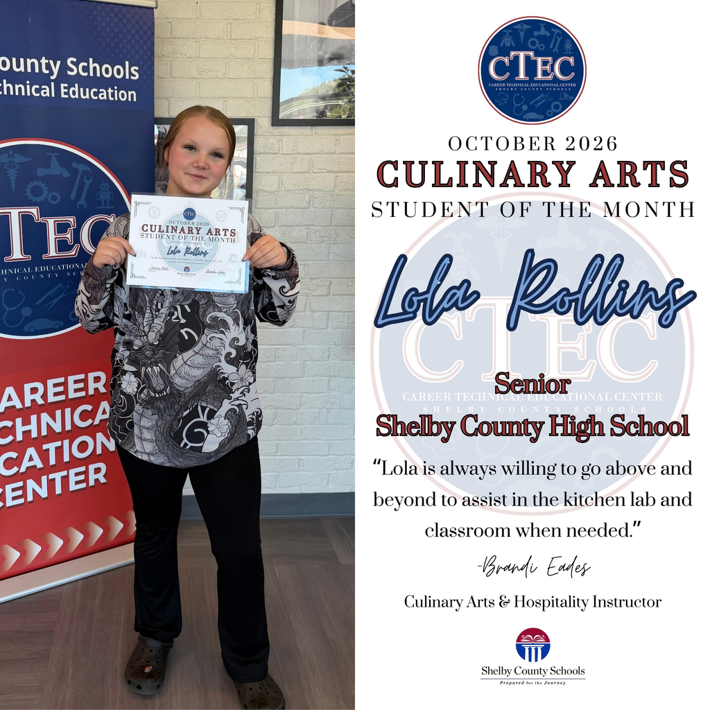 CTEC October 2026 Culinary Arts Student of the Month Lola Rollins Senior Shelby County High School "Lola is always willing to go above and beyond to assist in the kitchen lab and classroom when needed." -Brandi Eades Culinary Arts & Hospitality Instructor Shelby County Schools Prepared for the Journey