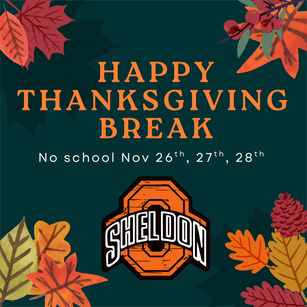Have a happy Thanksgiving, and enjoy your time off on November 26th, 27th, and 28th!  *Image created by Sheldon High School Mass Media student, Elliott Shirk*