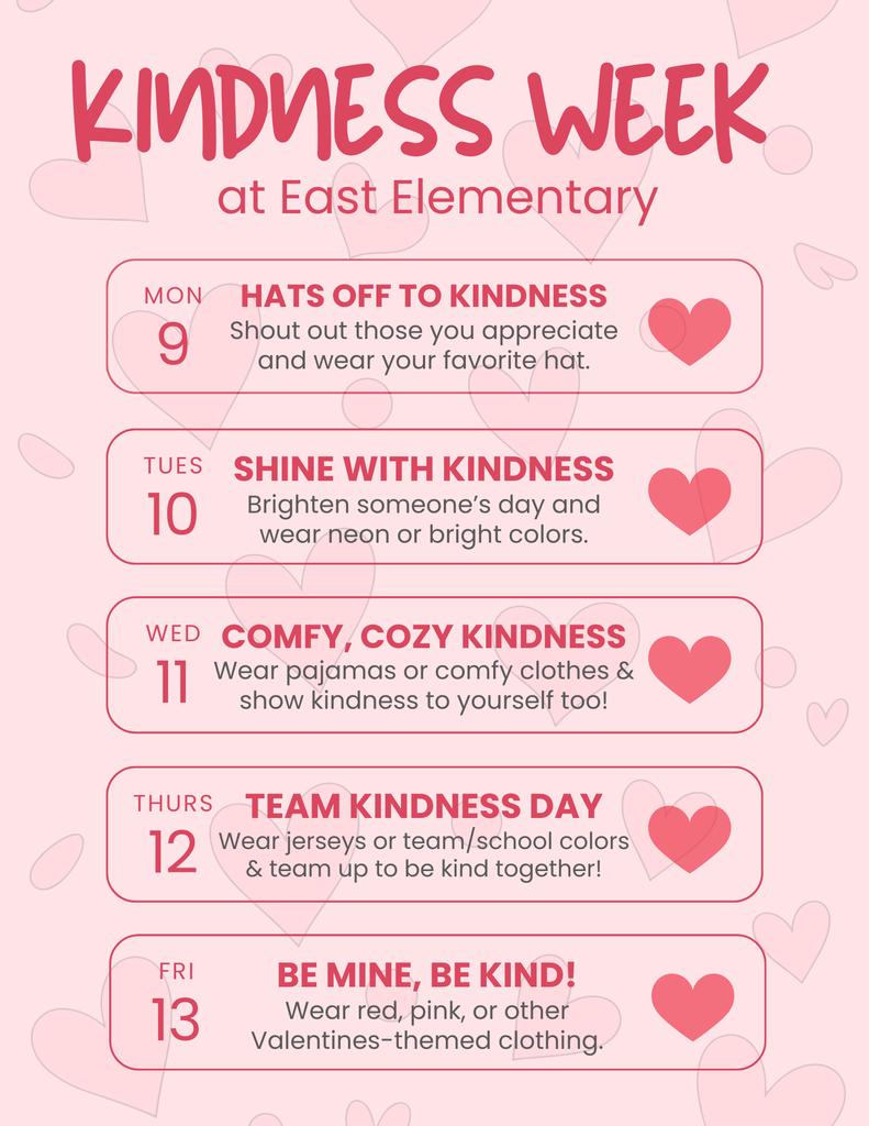 KINDNESS WEEK DRESS UP DAYS  East Elementary is spreading kindness with Valentine-themed dress-up days during Kindness Week! Students and staff are invited to show their hearts, colors, and school spirit while celebrating the importance of kindness.