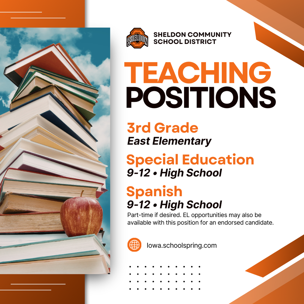 Come be a teacher at Sheldon Community School District! Join a team that is passionate about student success, supportive of one another, and proud to be Orabs. Make a difference every day in a district that values innovation, relationships, and community. Apply online through Iowa.schoolspring.com or contact the Superintendent’s office. Sheldon Community School District 1700 E. Fourth Street, Sheldon, IA 51201