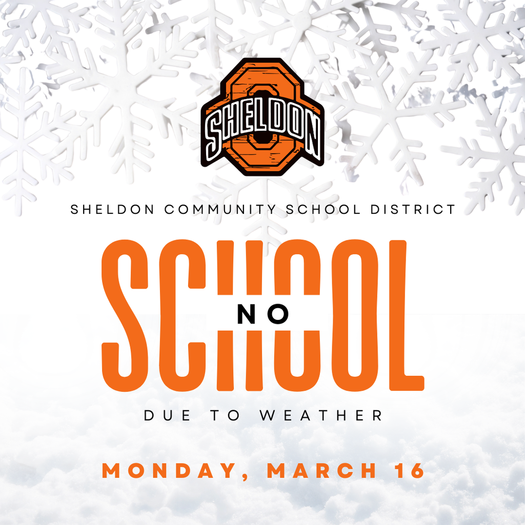 Sheldon Community School District will have no school on Monday, March 16.  Parent/teacher conferences and the one-hour early dismissal originally scheduled for Monday will now take place on Tuesday, March 17.
