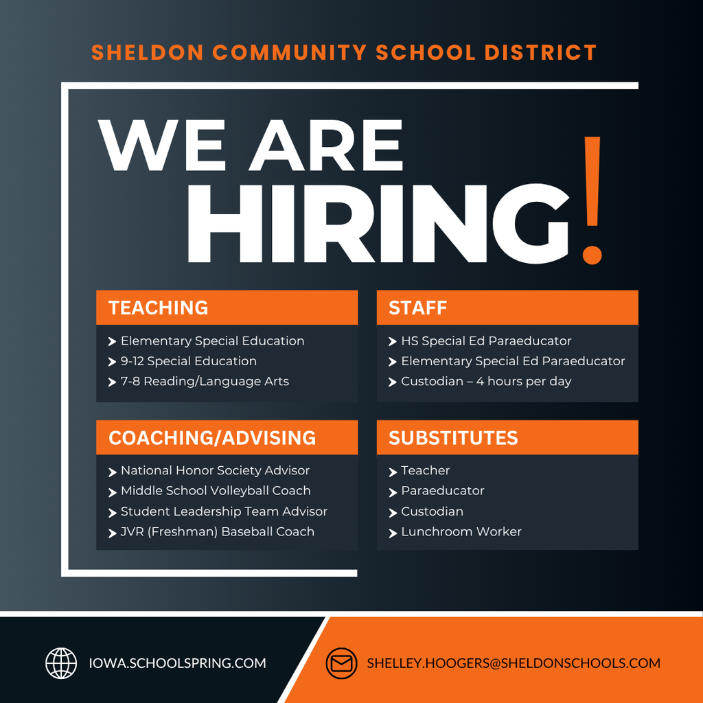 The Sheldon Community School District has open positions! Join a supportive team that is dedicated to helping students learn, grow, and succeed every day. Go Orabs!  Apply online through TeachIowa at Iowa.schoolspring.com or request an application or send a resume to shelley.hoogers@sheldonschools.com. For questions, contact the Superintendent’s office. Sheldon Community School District, 1700 E. Fourth Street, Sheldon, IA 51201