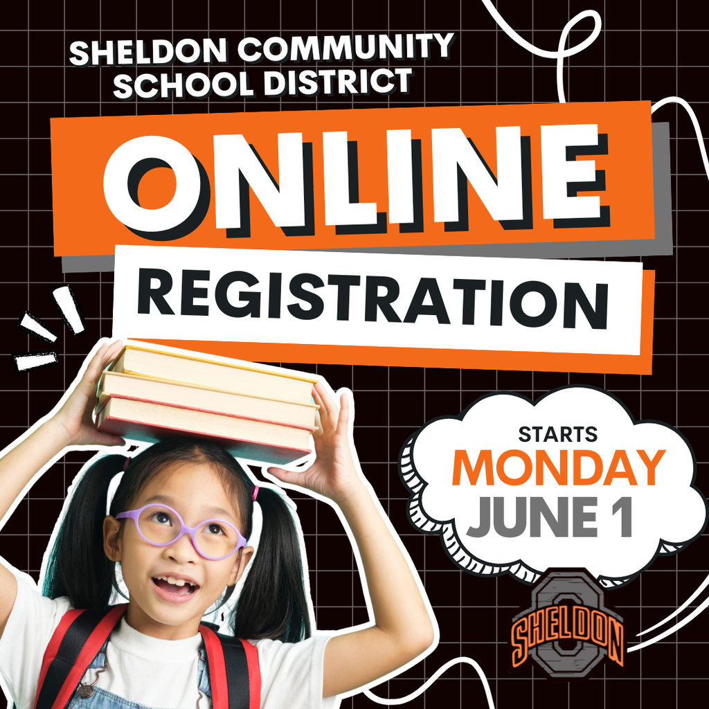 Sheldon Community School District Online Registration Opens June 1!   Online registration for the 2026–27 school year opens Monday, June 1. Parents and guardians can conveniently register their students anytime throughout the summer. For those who prefer to register in person, registration will be held on August 4.  REGISTER: https://www.sheldonschools.com/page/registration