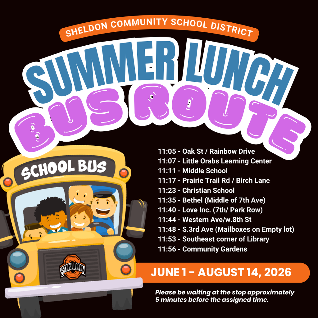 FREE SUMMER LUNCH PROGRAM STARTS TOMORROW! The Sheldon Community School District Summer Lunch Program will be available Monday through Friday at East Elementary. This program helps ensure all children have access to a nutritious meal during the summer months in a safe and welcoming environment and parents are always welcome! This program is free for children 18 and under and parents are welcome to join. It runs Monday-Friday from 11:30am-12:45pm. Bus pick up is available.