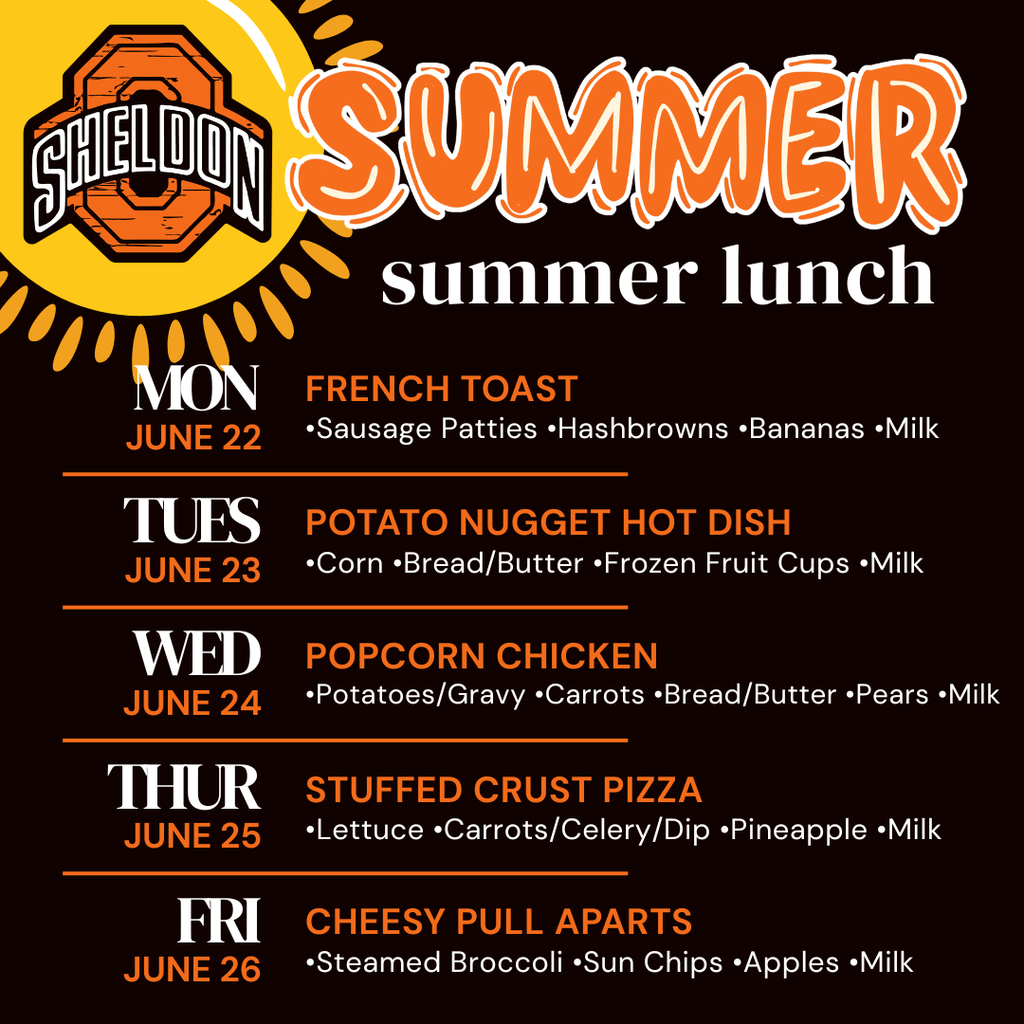 FREE SUMMER LUNCH PROGRAM! The Sheldon Community School District Summer Lunch Program will be available Monday through Friday at East Elementary. This program helps ensure all children have access to a nutritious meal during the summer months in a safe and welcoming environment and parents are always welcome! This program is free for children 18 and under and guardians are welcome to join. It runs Monday-Friday from 11:30am-12:45pm. Bus pick up is available. Please be 5 minutes early to your bus stop.