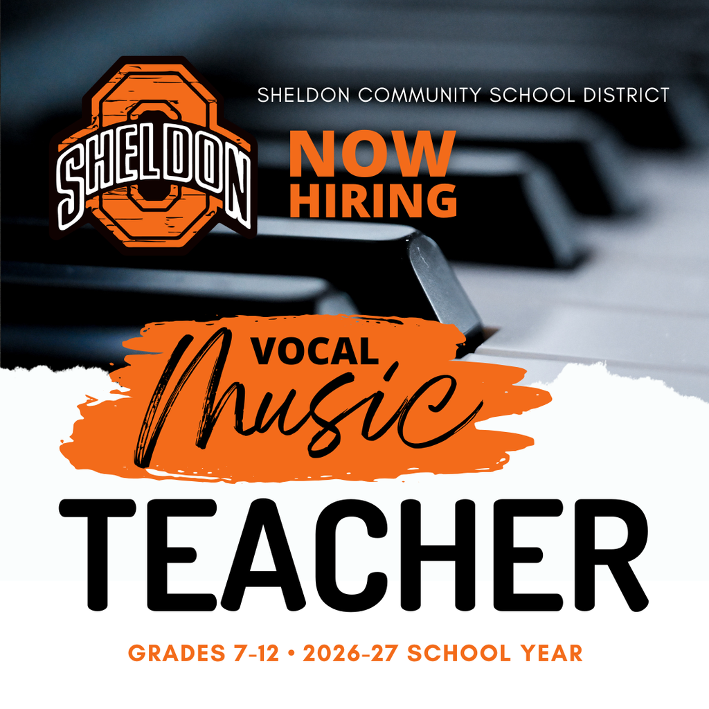 heldon Community School District is now hiring a 7-12 Vocal Music Teacher for the upcoming school year! If you are passionate about music education and inspiring students through vocal performance, we encourage you to apply. This is an exciting opportunity to work with talented students and be part of a supportive school community dedicated to excellence in education and the arts. Apply online through TeachIowa at Iowa.schoolspring.com or request an application or send a resume to shelley.hoogers@sheldonschools.com. For questions, contact the Superintendent’s office. Sheldon Community School District, 1700 E. Fourth Street, Sheldon, IA 51201