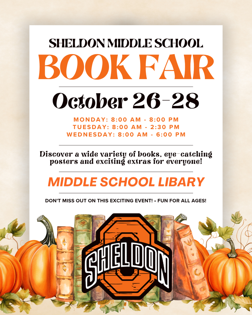 📚 MIDDLE SCHOOL BOOK FAIR! 📚 Get ready to find your next great read at the Sheldon Middle School Book Fair! Stop by, browse the selection, and pick out something new to enjoy! 📅 October 26–28 📍 Sheldon Middle School Library SHOPPING HOURS: 📖 Monday, October 26: 8:00 AM–8:00 PM 📖 Tuesday, October 27: 8:00 AM–2:30 PM 📖 Wednesday, October 28: 8:00 AM–6:00 PM