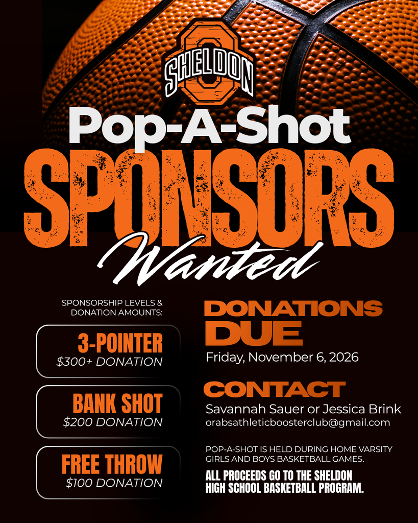 🏀 IT'S POP-A-SHOT TIME AGAIN, ORAB NATION! 🏀  We're gearing up for another exciting basketball season, and we're looking for sponsors to help make Pop-A-Shot a success! Pop-A-Shot takes place during home Varsity Girls and Boys Basketball games, and 100% of the proceeds go to support the Sheldon High School basketball program!  This year, we're offering THREE sponsorship levels for your business or family to get involved: 🏆 3-POINTER — $300+ 🏀 BANK SHOT — $200 🎯 FREE THROW — $100  📅 DONATIONS DUE: Friday, November 6, 2026.  📩 Ready to sponsor? Contact either of our Pop-A-Shot coordinators: 🏀 Jessica Brink: orabsathleticboosterclub@gmail.com 🏀  Savannah Sauer: Feel free to reach out to her in person!  Every donation helps support our Orab basketball program, and we appreciate the generosity of our community! Thank you for supporting Sheldon basketball and helping our Orabs have a great season! 
