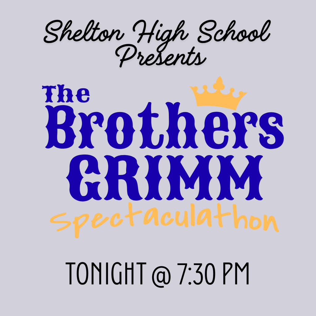 Shelton High School Presents - The Brothers Grimm Spectaculathon! Tonight at 7:30 pm!