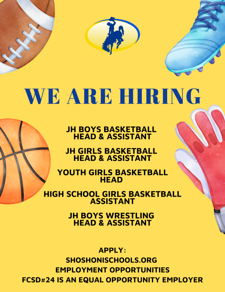 We are hiring! JH Boys Basketball  Head & Assistant  JH Girls Basketball  Head & Assistant  Youth Girls Basketball Head   High School Girls Basketball Assistant  JH Boys Wrestling  Head & Assistant  Apply: Shoshonischools.org  Employment Opportunities FCSD#24 is an equal opportunity employer
