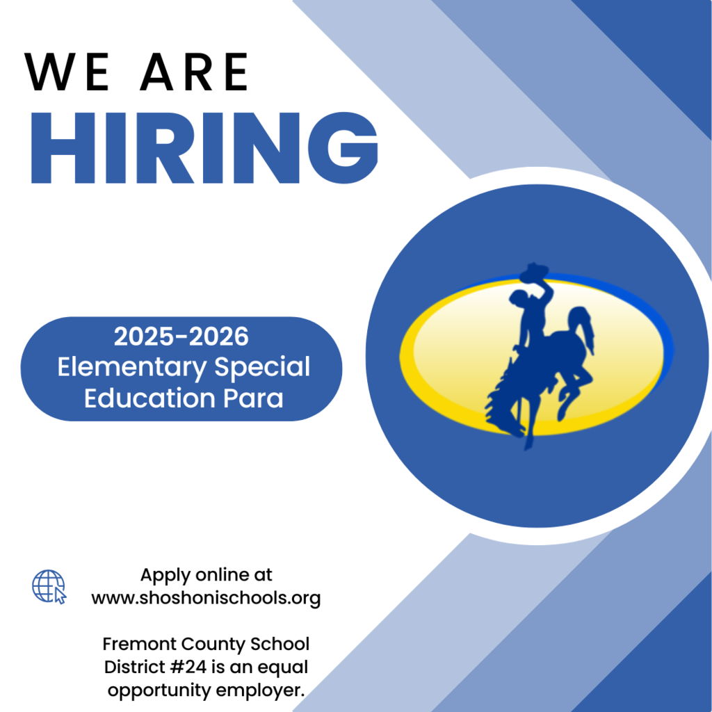 We are hiring 2025-2026 Elementary Special Education Para. Apply online at www.shoshomischools.org Fremont county school district #24 is an equal opportunity employer.