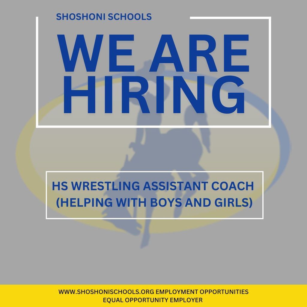 Shoshoni Schools We are Hiring HS Wrestling Assistant Coach (Helping with boys and girls) www. shoshonischools.org Employment opportunities equal opportunity employer