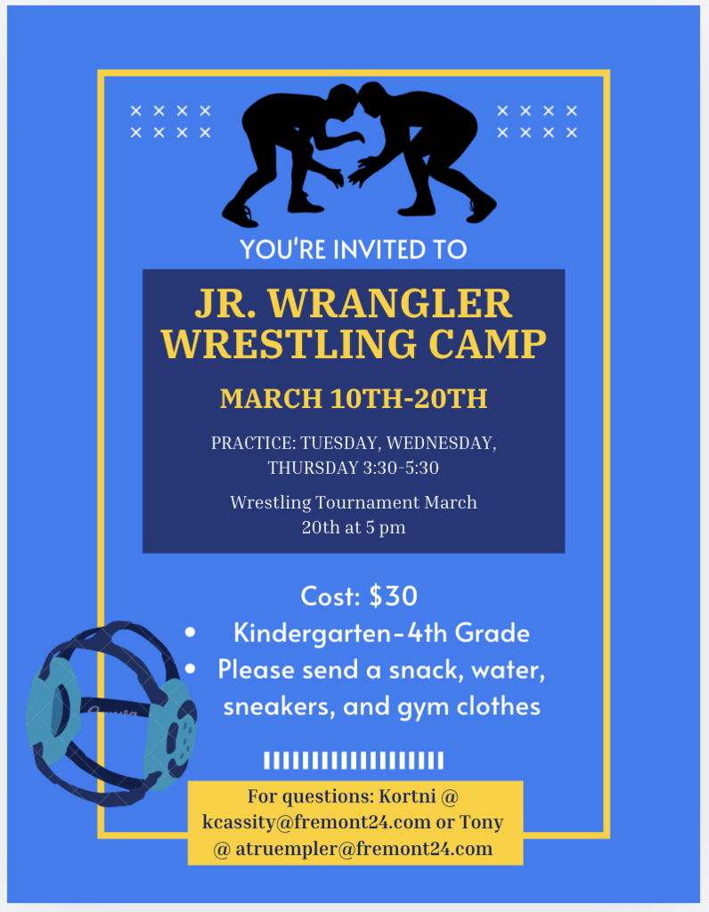 You're invited to Jr. Wrangler Wrestling Camp March 10-20th Practice: Tuesday, Wednesday, and Thursday 3L30-5:30 Wrestling Tournament March 20th at 5pm Cost $30 Kindergarten - 4th grade Please send a snack, water, sneakers, and gym clothes