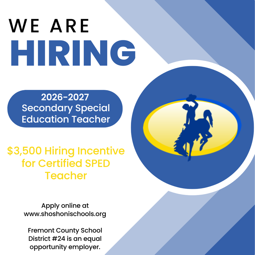 We are Hiring 2026-2027 Secondary Special Education Teacher $3,500 Hiring Incentive for Certified SPED Teacher Apply online at www.shoshonischools.org Fremont County School District #24 is an equal opportunity employer.