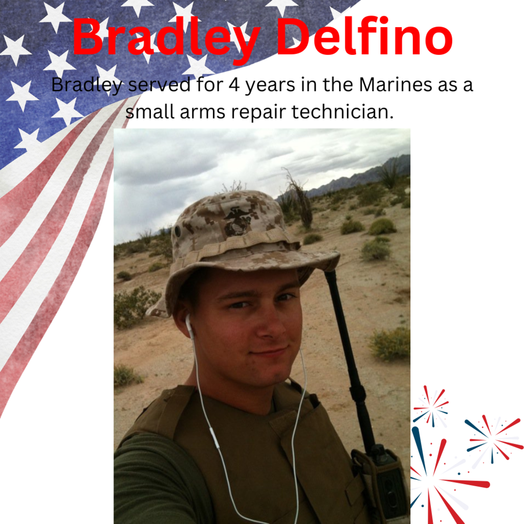 Bradley Delfino - served for 4 years in the Marines as a small arms repair technician