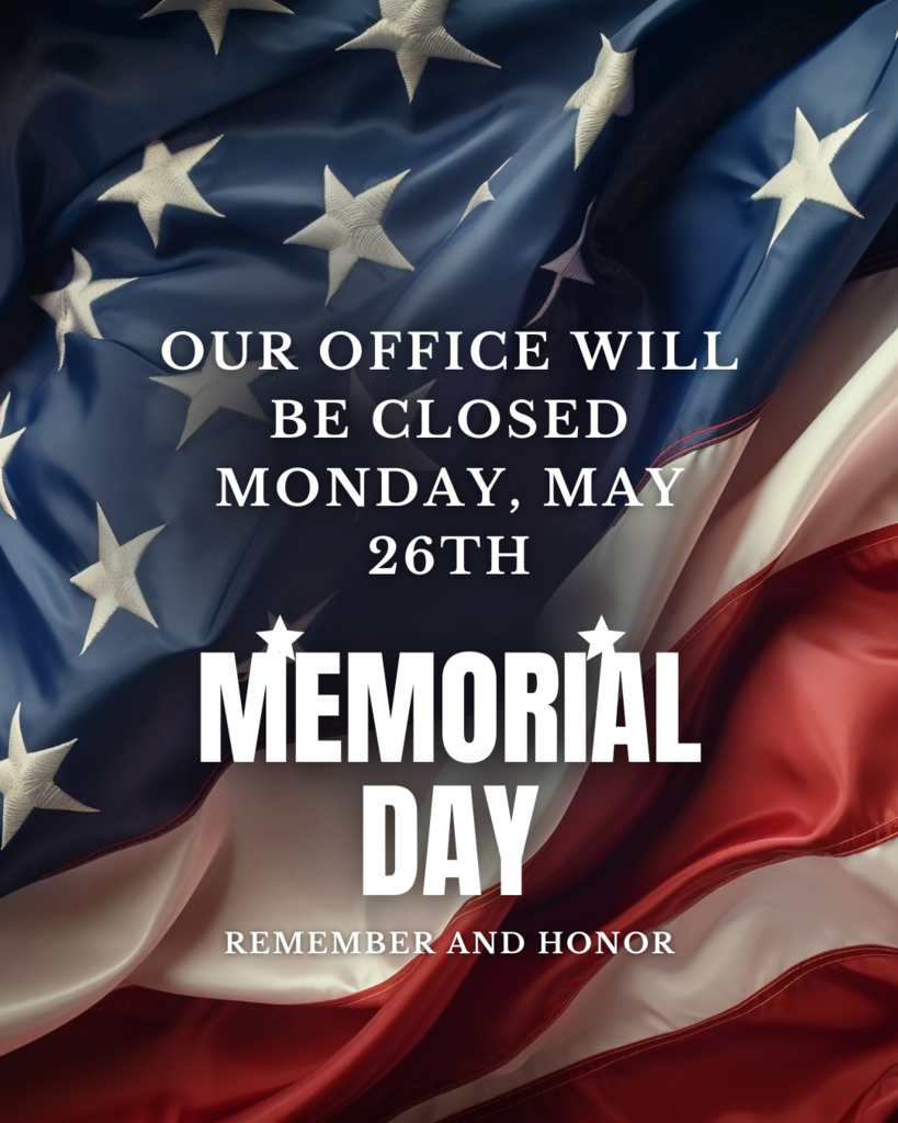 Our office will be closed Monday May 26th Memorial Day Remember and Honor