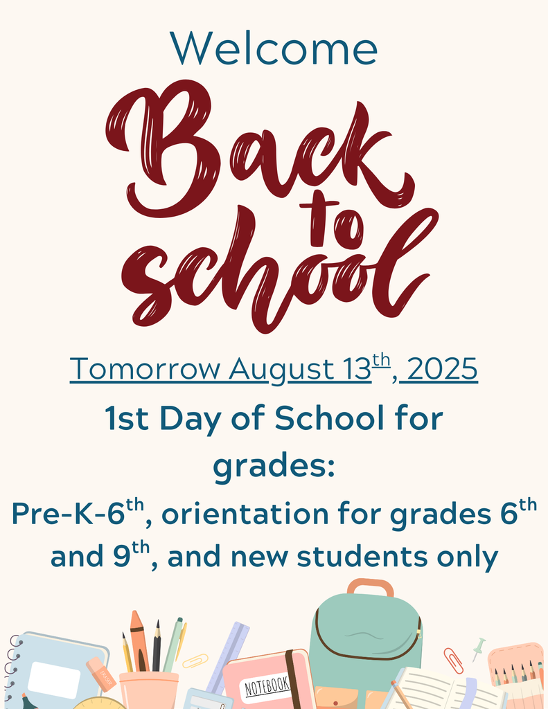 Back to School August 13th for grades Pre-K-6th, orientation for 6th and 9th, new students only