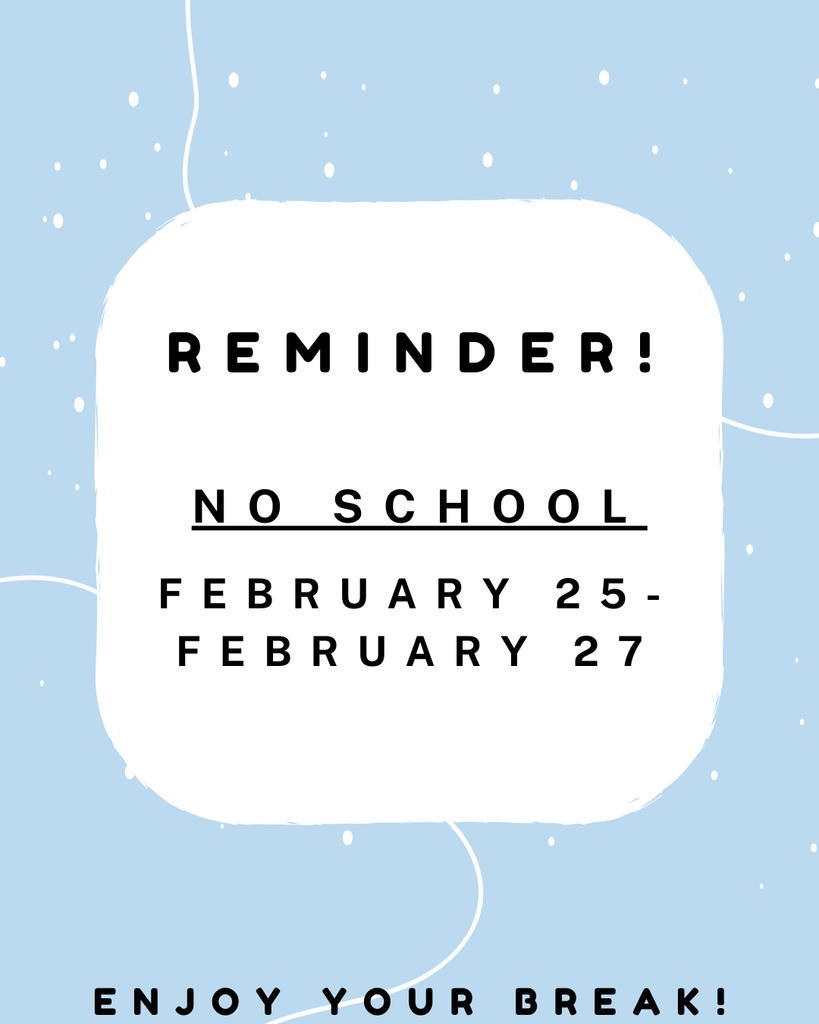 No School. February 25-27